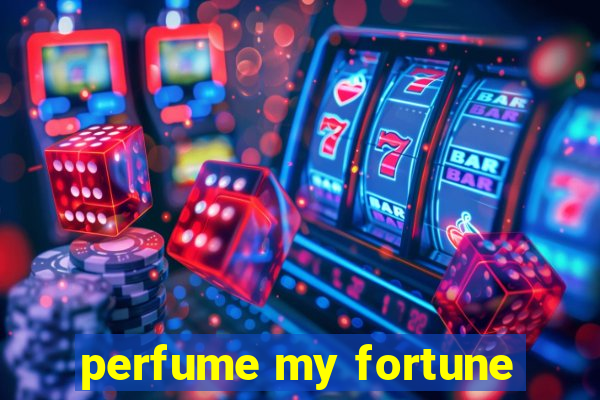 perfume my fortune